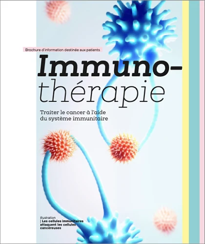 Brochure développée pour les patients et leurs proches qui souhaitent en savoir plus sur l'immunothérapie, ces thérapies qui traitent le cancer à l’aide du système immunitaire&nbsp;:: Par Gilead Sciences
